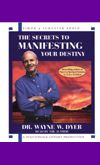 The-Secrets-to-Manifesting-Your-Destiny